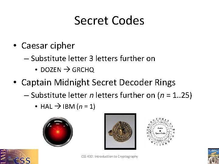 Secret Codes • Caesar cipher – Substitute letter 3 letters further on • DOZEN