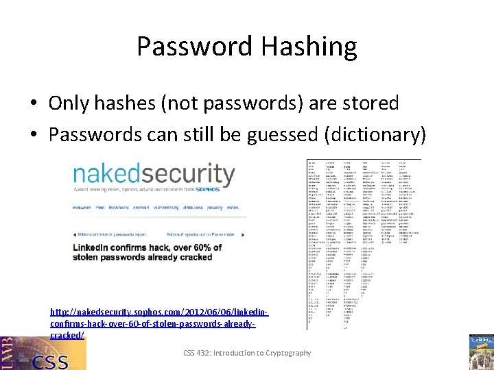 Password Hashing • Only hashes (not passwords) are stored • Passwords can still be