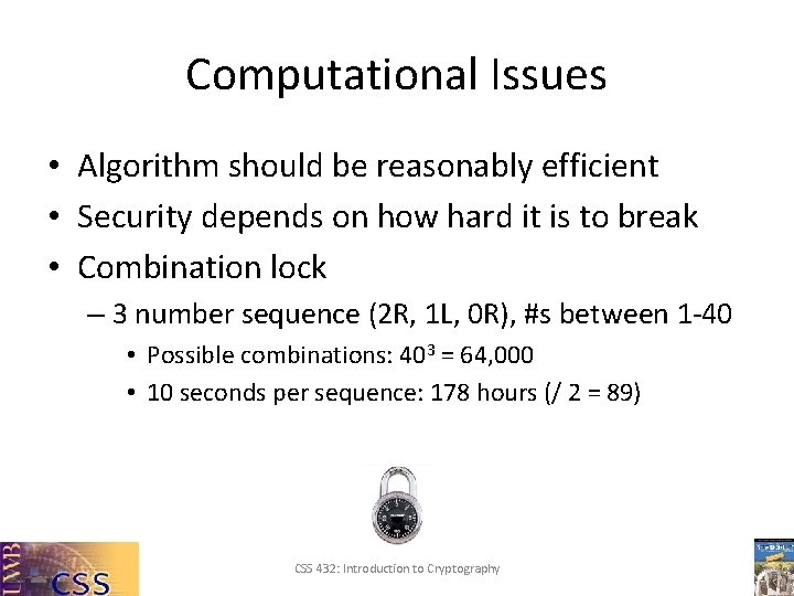 Computational Issues • Algorithm should be reasonably efficient • Security depends on how hard