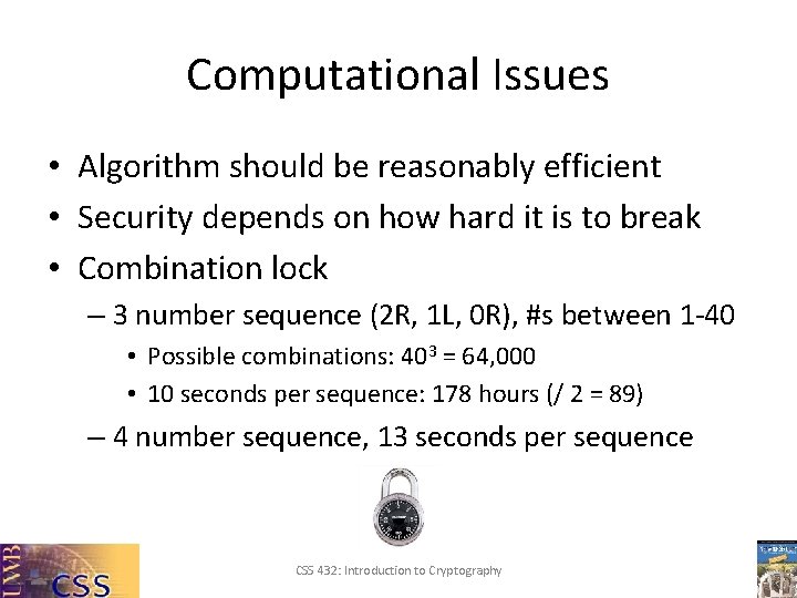 Computational Issues • Algorithm should be reasonably efficient • Security depends on how hard