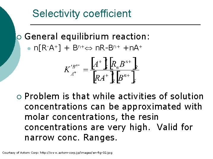 Selectivity coefficient ¡ General equilibrium reaction: l ¡ n[R-A+] + Bn+ n. R-Bn+ +n.