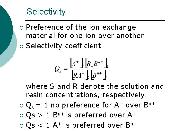 Selectivity Preference of the ion exchange material for one ion over another ¡ Selectivity Selectivity Preference of the ion exchange material for one ion over another ¡ Selectivity