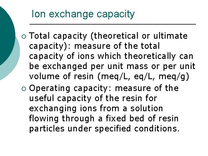 Ion exchange capacity Total capacity (theoretical or ultimate capacity): measure of the total capacity Ion exchange capacity Total capacity (theoretical or ultimate capacity): measure of the total capacity