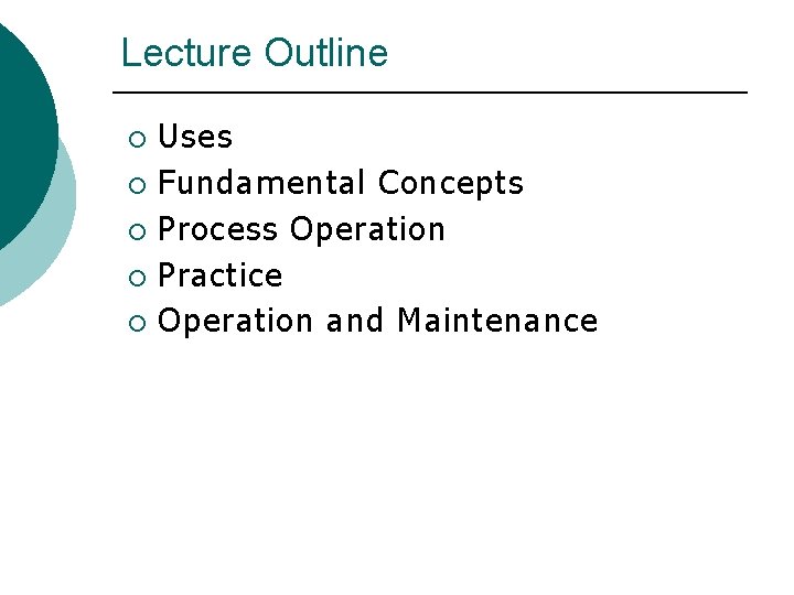 Lecture Outline Uses ¡ Fundamental Concepts ¡ Process Operation ¡ Practice ¡ Operation and Lecture Outline Uses ¡ Fundamental Concepts ¡ Process Operation ¡ Practice ¡ Operation and