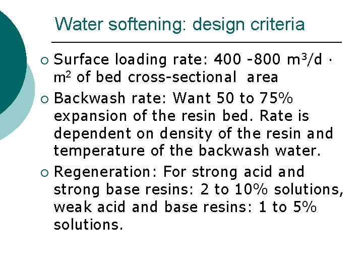 Water softening: design criteria Surface loading rate: 400 -800 m 3/d · m 2 Water softening: design criteria Surface loading rate: 400 -800 m 3/d · m 2