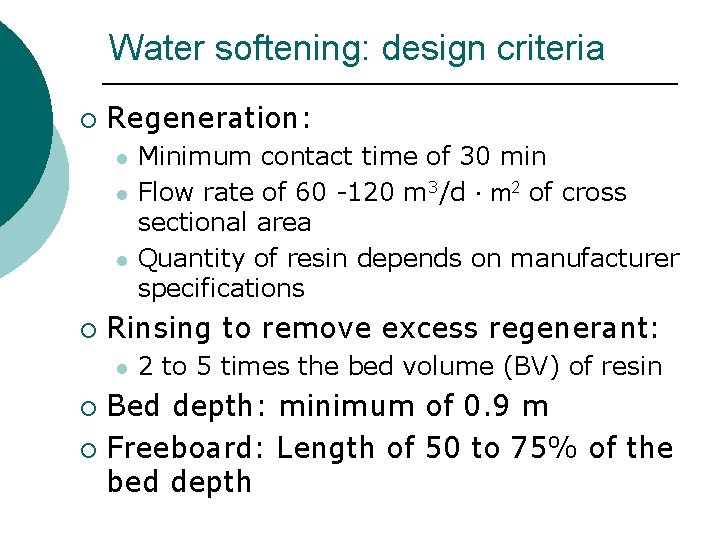 Water softening: design criteria ¡ Regeneration: l l l ¡ Minimum contact time of Water softening: design criteria ¡ Regeneration: l l l ¡ Minimum contact time of