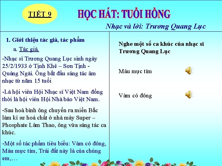 TIẾT 9 Nhạc và lời: Trương Quang Lục 1. Giới thiệu tác giả, tác TIẾT 9 Nhạc và lời: Trương Quang Lục 1. Giới thiệu tác giả, tác