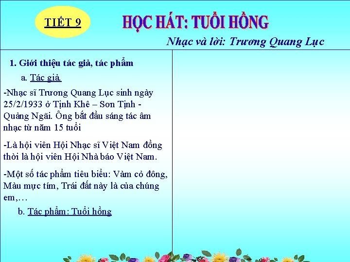 TIẾT 9 Nhạc và lời: Trương Quang Lục 1. Giới thiệu tác giả, tác TIẾT 9 Nhạc và lời: Trương Quang Lục 1. Giới thiệu tác giả, tác