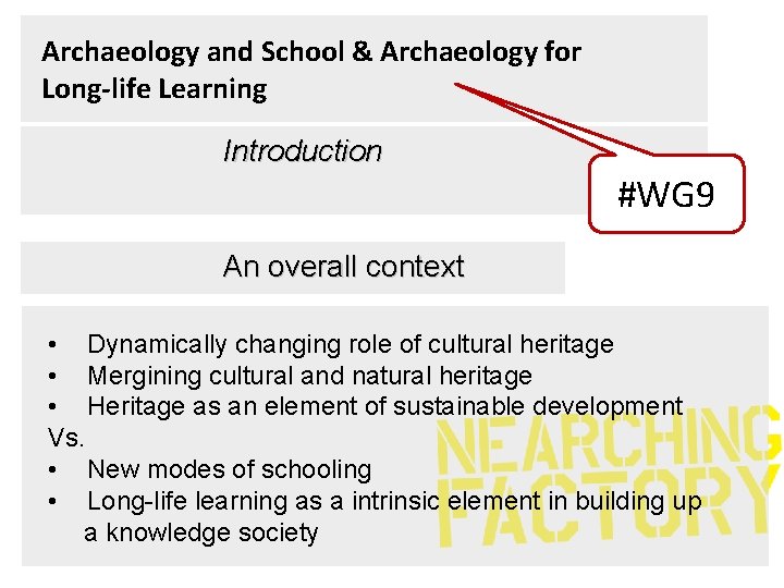 Archaeology and School & Archaeology for Long-life Learning Introduction #WG 9 An overall context