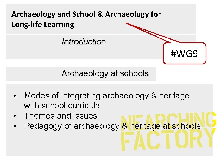 Archaeology and School & Archaeology for Long-life Learning Introduction #WG 9 Archaeology at schools