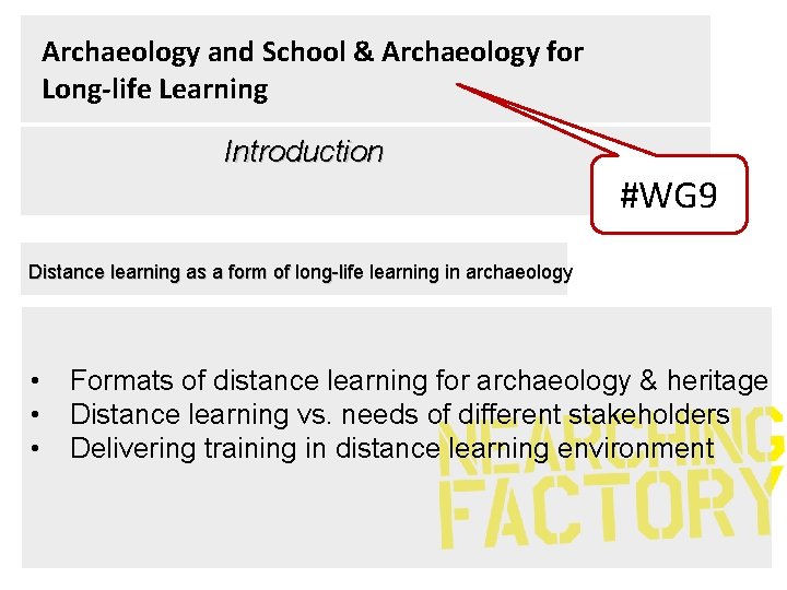 Archaeology and School & Archaeology for Long-life Learning Introduction #WG 9 Distance learning as