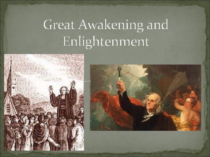 Great Awakening and Enlightenment Great Awakening and Enlightenment