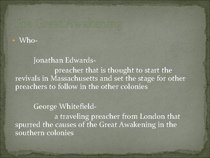 The Great Awakening • Who- Jonathan Edwardspreacher that is thought to start the revivals The Great Awakening • Who- Jonathan Edwardspreacher that is thought to start the revivals
