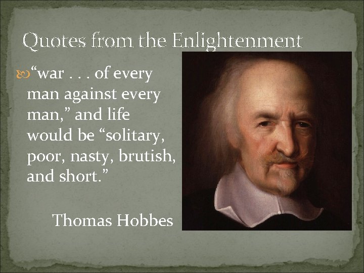 Quotes from the Enlightenment “war. . . of every man against every man, ” Quotes from the Enlightenment “war. . . of every man against every man, ”