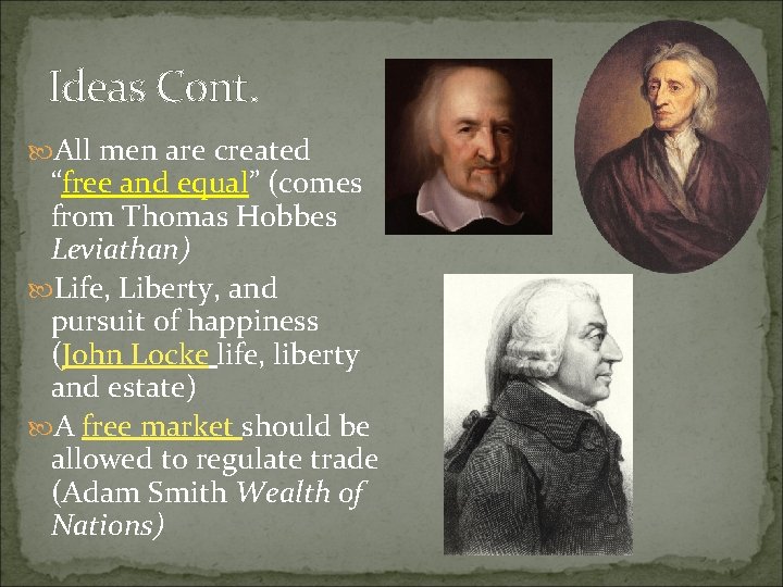 Ideas Cont. All men are created “free and equal” (comes from Thomas Hobbes Leviathan) Ideas Cont. All men are created “free and equal” (comes from Thomas Hobbes Leviathan)