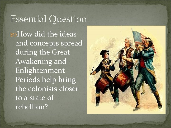 Essential Question How did the ideas and concepts spread during the Great Awakening and Essential Question How did the ideas and concepts spread during the Great Awakening and