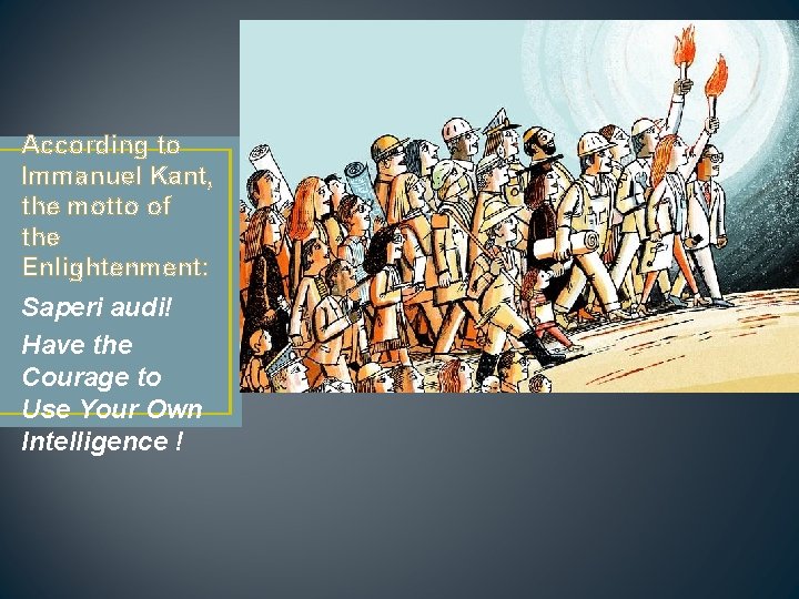 According to Immanuel Kant, the motto of the Enlightenment: Saperi audi! Have the Courage According to Immanuel Kant, the motto of the Enlightenment: Saperi audi! Have the Courage