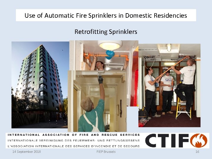 Use of Automatic Fire Sprinklers in Domestic Residencies Retrofitting Sprinklers 14 September 2018 FIEP