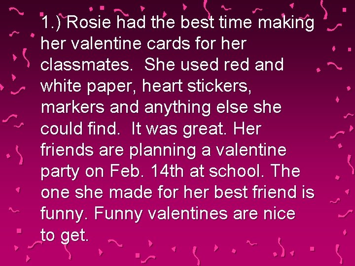 1. ) Rosie had the best time making her valentine cards for her classmates.