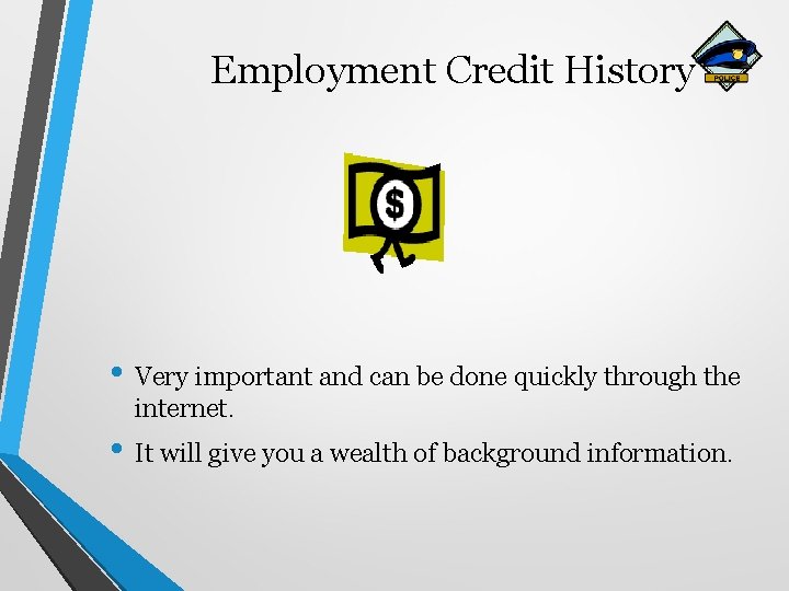 Employment Credit History • Very important and can be done quickly through the internet.