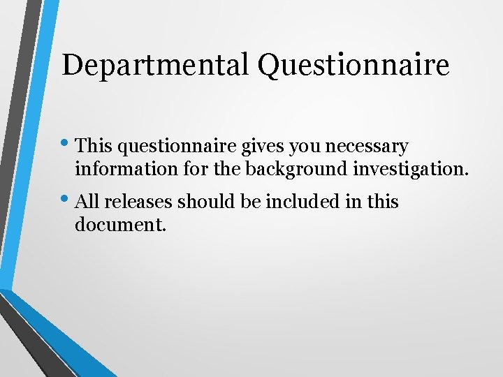 Departmental Questionnaire • This questionnaire gives you necessary information for the background investigation. •
