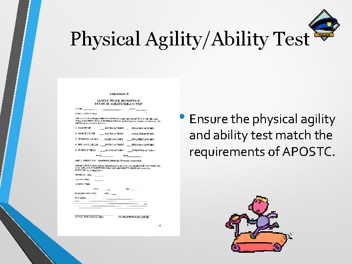 Physical Agility/Ability Test • Ensure the physical agility and ability test match the requirements