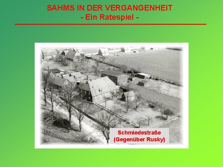 SAHMS IN DER VERGANGENHEIT - Ein Ratespiel - Schmiedestraße (Gegenüber Rusky) 