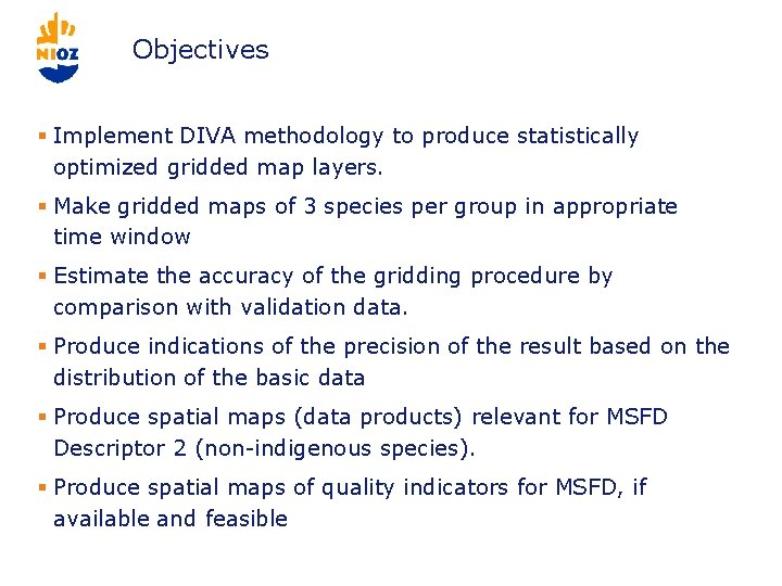 Objectives § Implement DIVA methodology to produce statistically optimized gridded map layers. § Make