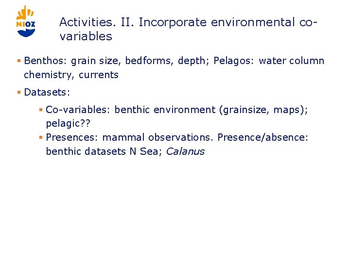 Activities. II. Incorporate environmental covariables § Benthos: grain size, bedforms, depth; Pelagos: water column