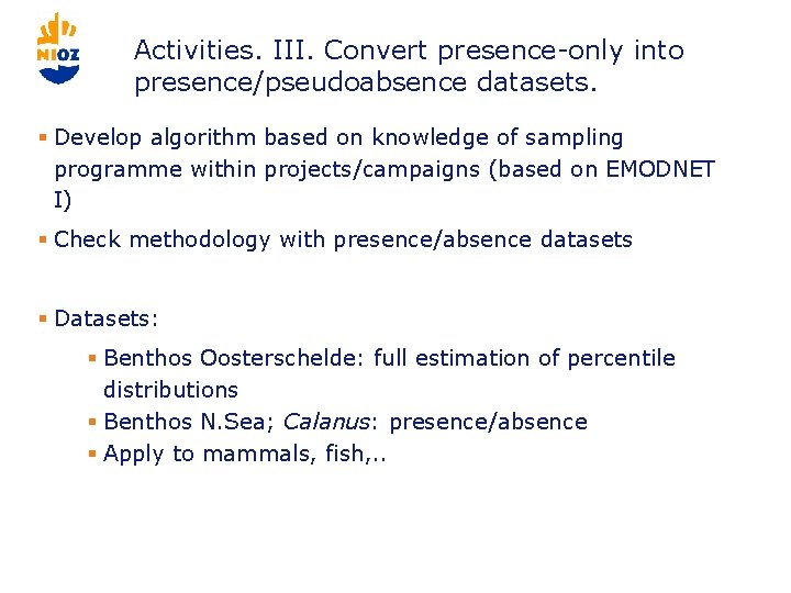 Activities. III. Convert presence-only into presence/pseudoabsence datasets. § Develop algorithm based on knowledge of