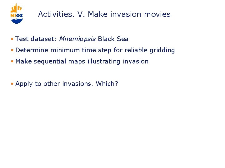 Activities. V. Make invasion movies § Test dataset: Mnemiopsis Black Sea § Determine minimum