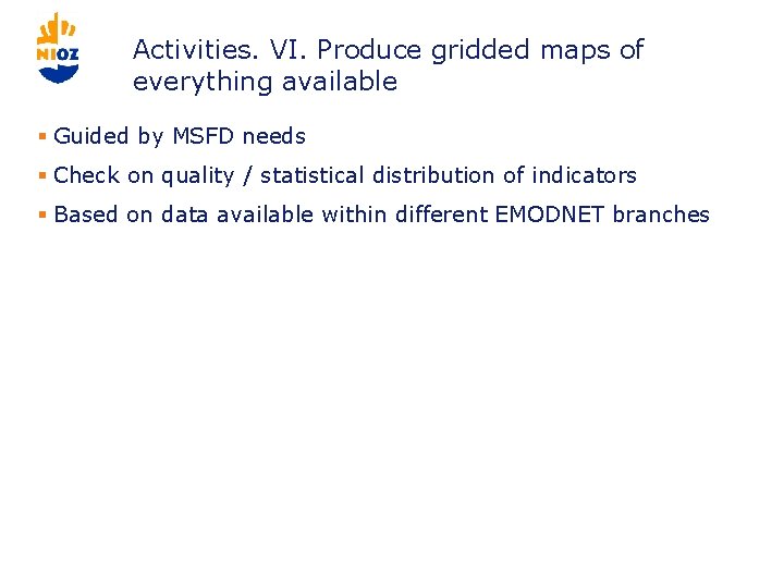 Activities. VI. Produce gridded maps of everything available § Guided by MSFD needs §