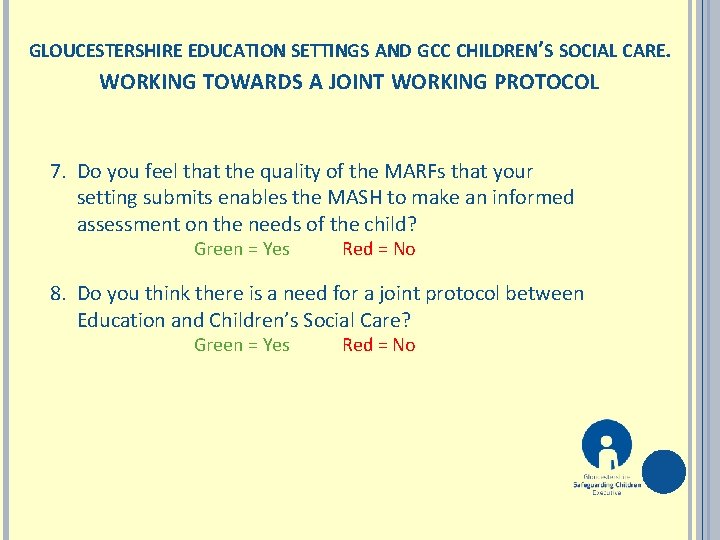 GLOUCESTERSHIRE EDUCATION SETTINGS AND GCC CHILDREN’S SOCIAL CARE. WORKING TOWARDS A JOINT WORKING PROTOCOL