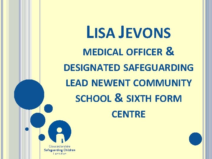 LISA JEVONS MEDICAL OFFICER & DESIGNATED SAFEGUARDING LEAD NEWENT COMMUNITY SCHOOL & SIXTH FORM