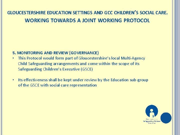 GLOUCESTERSHIRE EDUCATION SETTINGS AND GCC CHILDREN’S SOCIAL CARE. WORKING TOWARDS A JOINT WORKING PROTOCOL