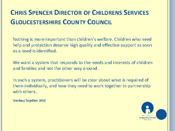 CHRIS SPENCER DIRECTOR OF CHILDRENS SERVICES GLOUCESTERSHIRE COUNTY COUNCIL Nothing is more important than