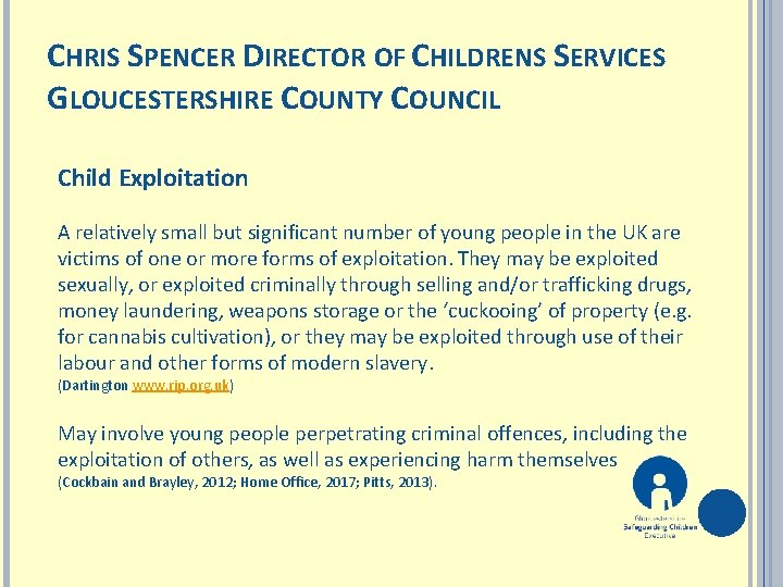 CHRIS SPENCER DIRECTOR OF CHILDRENS SERVICES GLOUCESTERSHIRE COUNTY COUNCIL Child Exploitation A relatively small