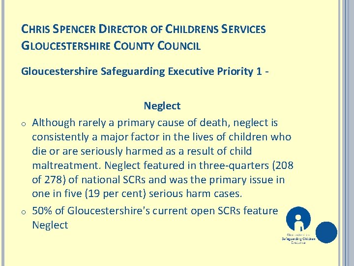 CHRIS SPENCER DIRECTOR OF CHILDRENS SERVICES GLOUCESTERSHIRE COUNTY COUNCIL Gloucestershire Safeguarding Executive Priority 1