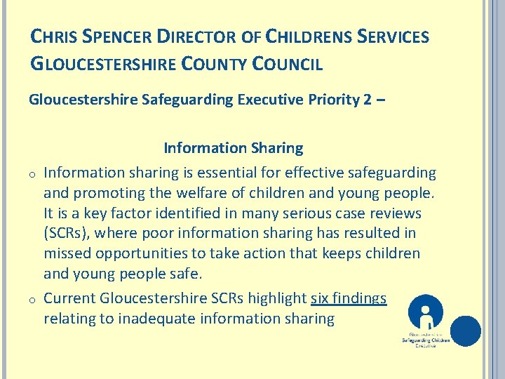 CHRIS SPENCER DIRECTOR OF CHILDRENS SERVICES GLOUCESTERSHIRE COUNTY COUNCIL Gloucestershire Safeguarding Executive Priority 2