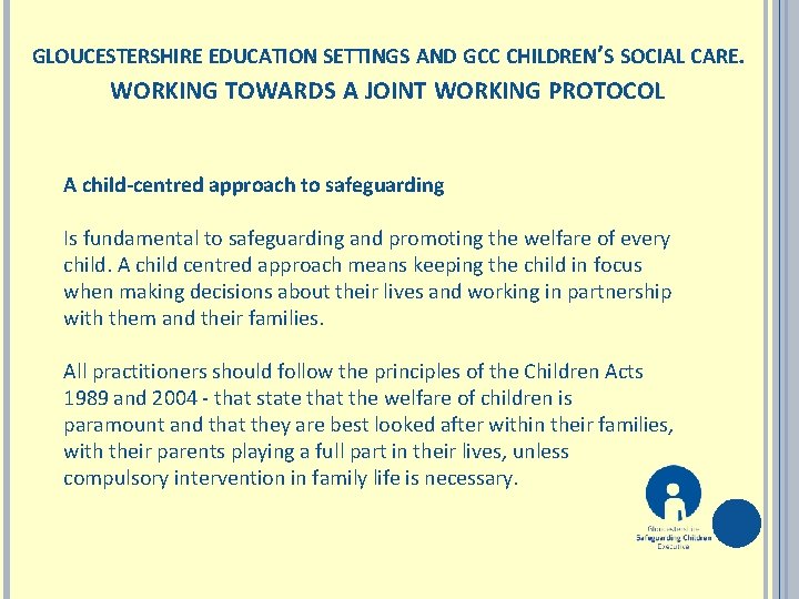 GLOUCESTERSHIRE EDUCATION SETTINGS AND GCC CHILDREN’S SOCIAL CARE. WORKING TOWARDS A JOINT WORKING PROTOCOL