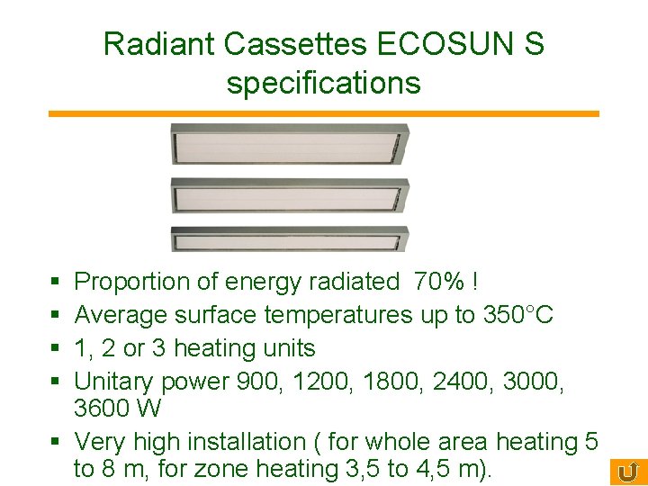 Radiant Cassettes ECOSUN S specifications § § Proportion of energy radiated 70% ! Average