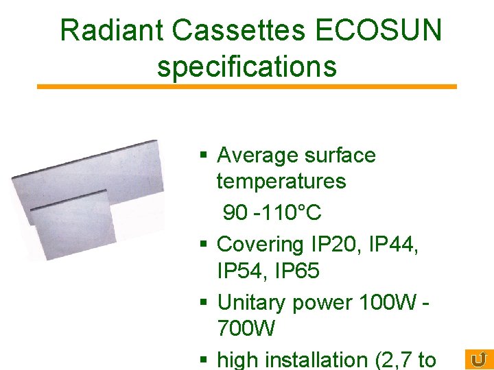 Radiant Cassettes ECOSUN specifications § Average surface temperatures 90 -110°C § Covering IP 20,