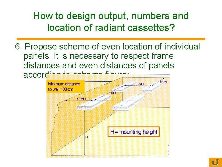 How to design output, numbers and location of radiant cassettes? 6. Propose scheme of