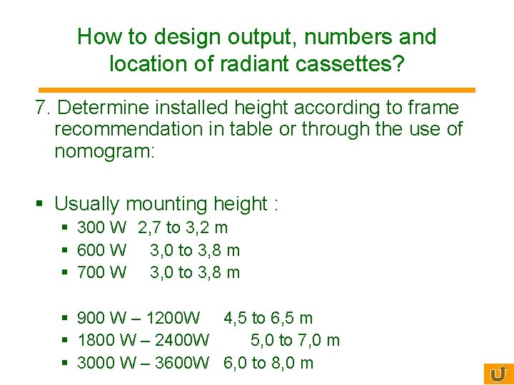 How to design output, numbers and location of radiant cassettes? 7. Determine installed height