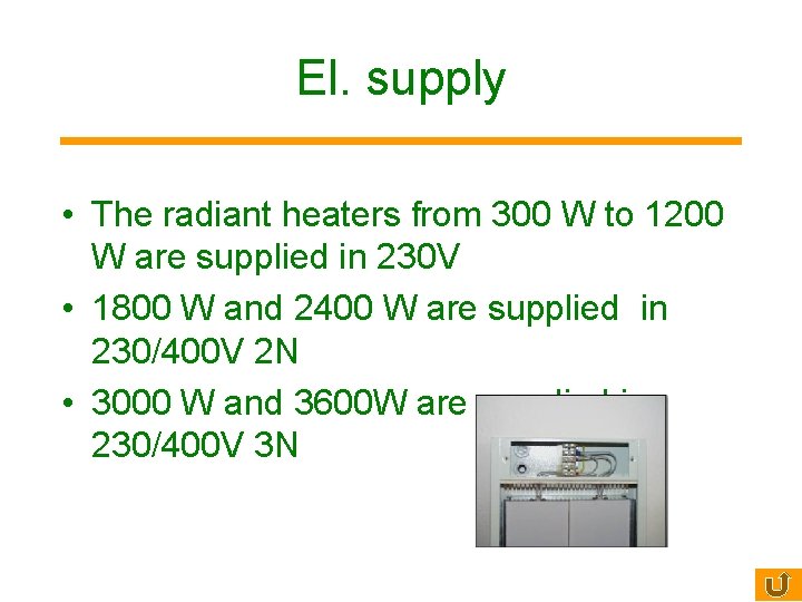 El. supply • The radiant heaters from 300 W to 1200 W are supplied