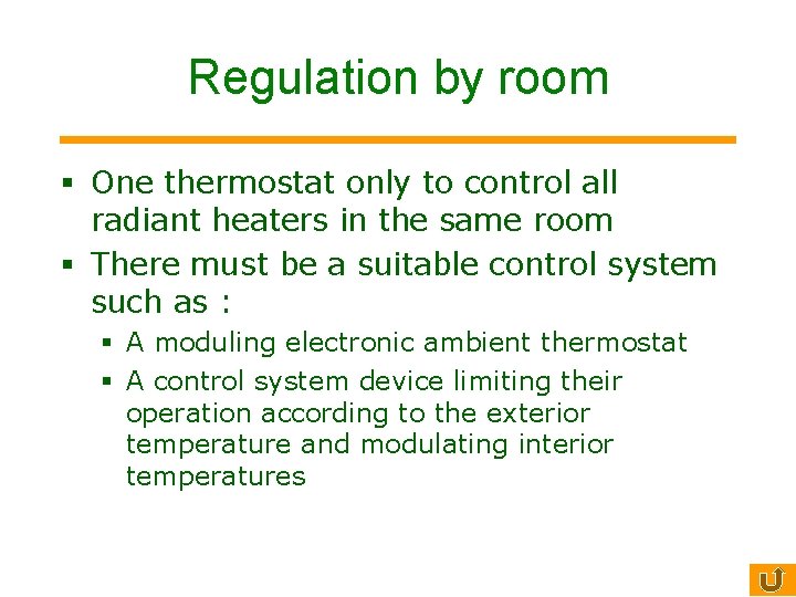 Regulation by room § One thermostat only to control all radiant heaters in the