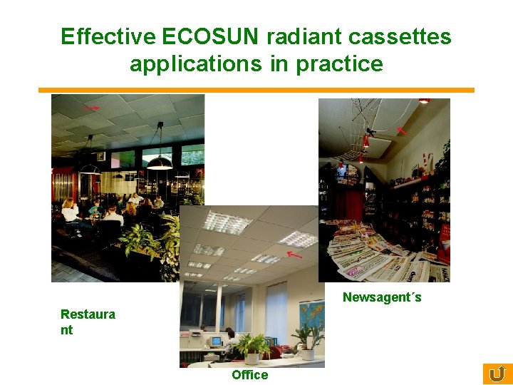 Effective ECOSUN radiant cassettes applications in practice Newsagent´s Restaura nt Office 