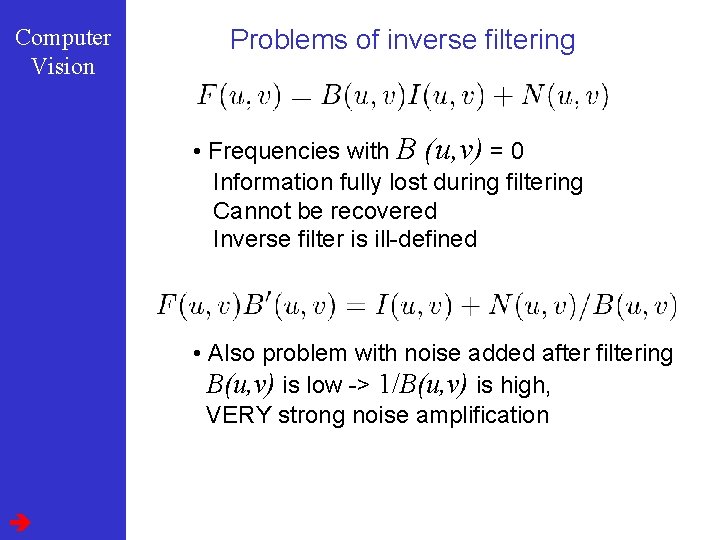 Computer Vision Problems of inverse filtering • Frequencies with B (u, v) = 0