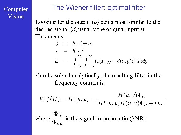 Computer Vision The Wiener filter: optimal filter Looking for the output (o) being most