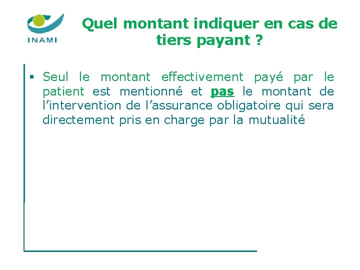 Quel montant indiquer en cas de tiers payant ? § Seul le montant effectivement Quel montant indiquer en cas de tiers payant ? § Seul le montant effectivement